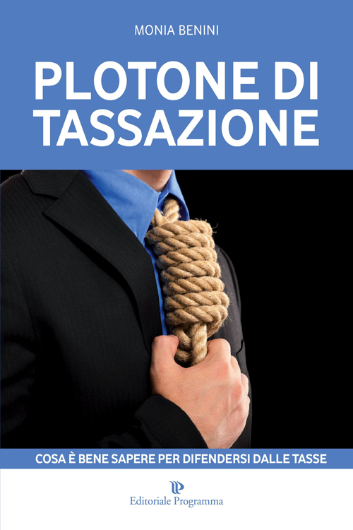 Plotone di tassazione. Cosa è bene sapere per difendersi dalle tasse