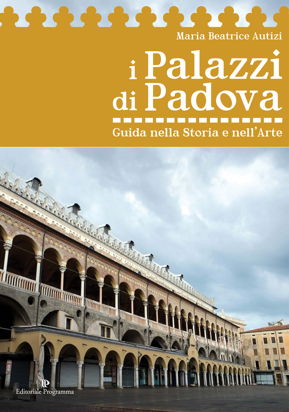 I palazzi di Padova. Guida nella storia e nell'arte