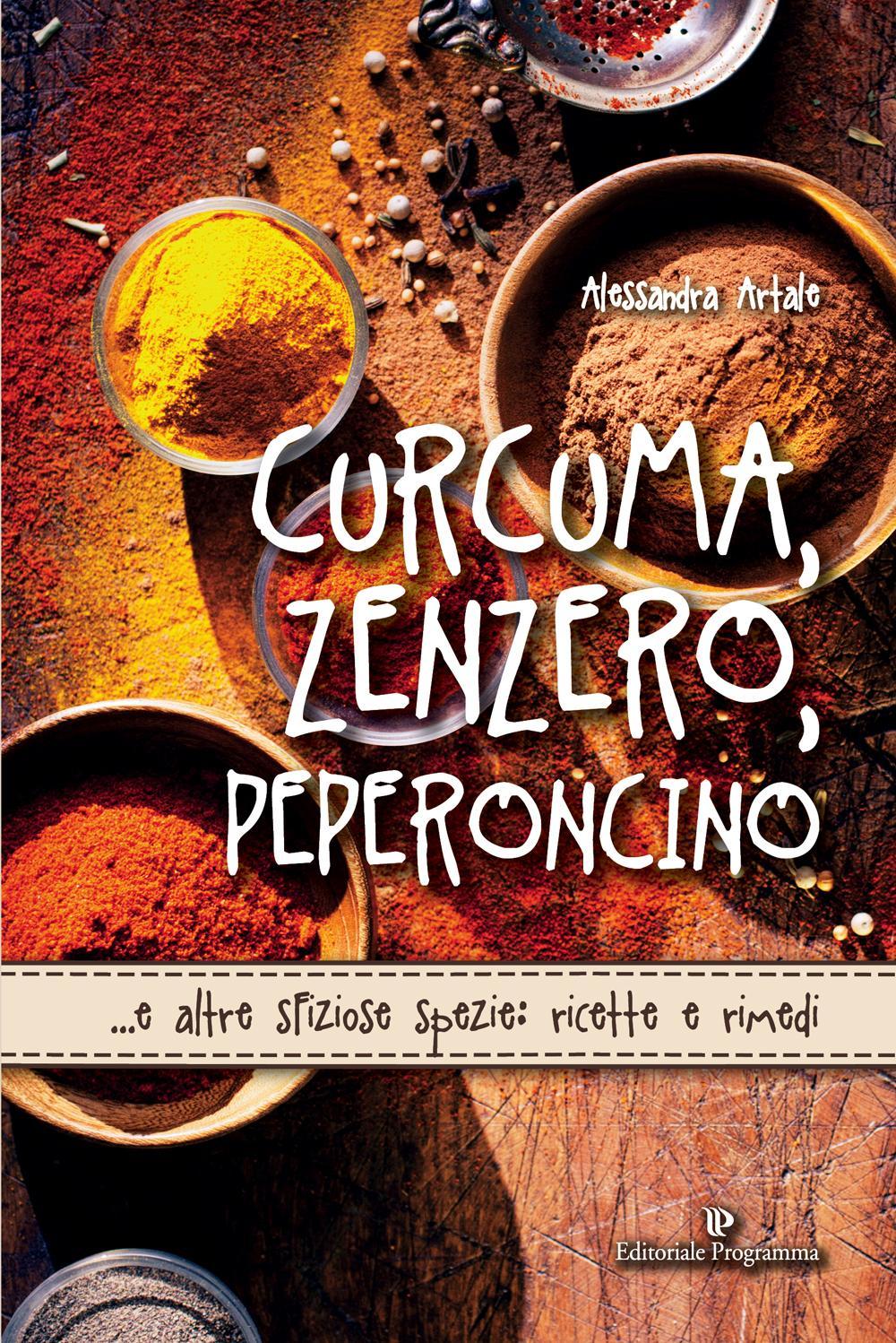 Curcuma, zenzero, peperoncino... e altre sfiziose spezie: ricette e rimedi