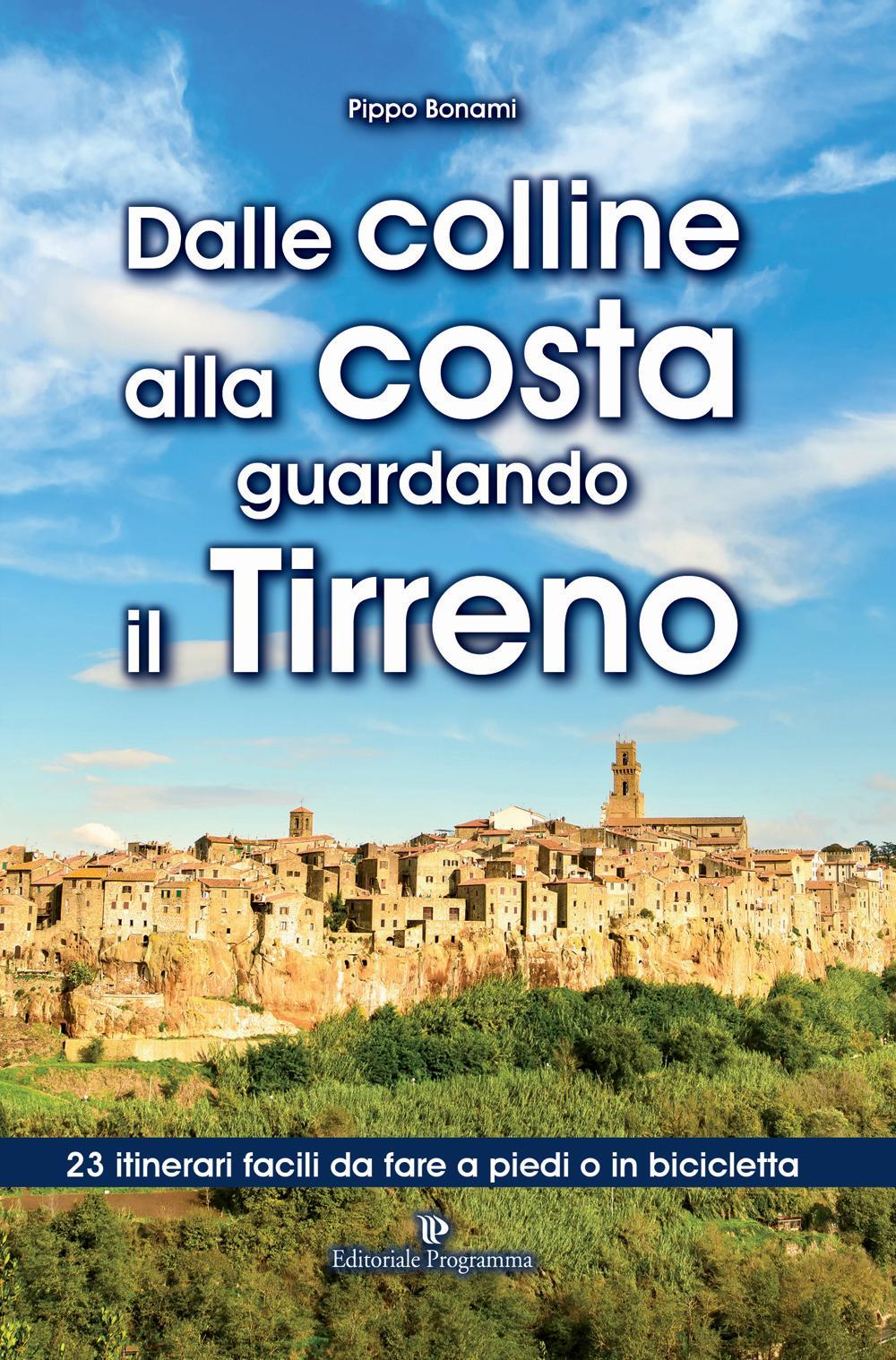 Dalle colline alla costa guardando il Tirreno. 23 itinerari facili da fare a piedi o in bicicletta