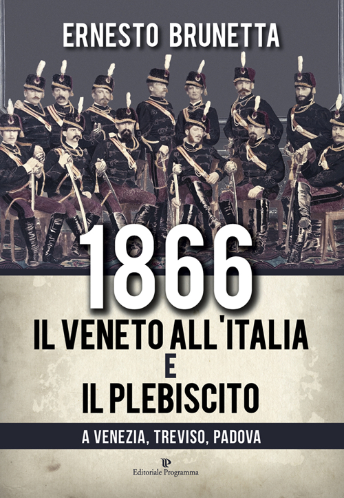 1866. Il Veneto all'Italia e il plebiscito a Venezia, Treviso, Padova