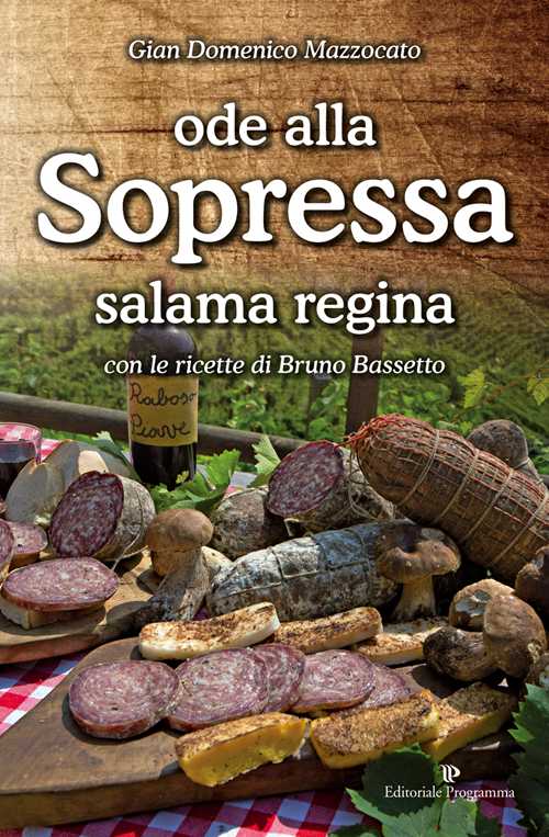 Ode alla sopressa. Salama regina. Con le ricette di Bruno Bassetto