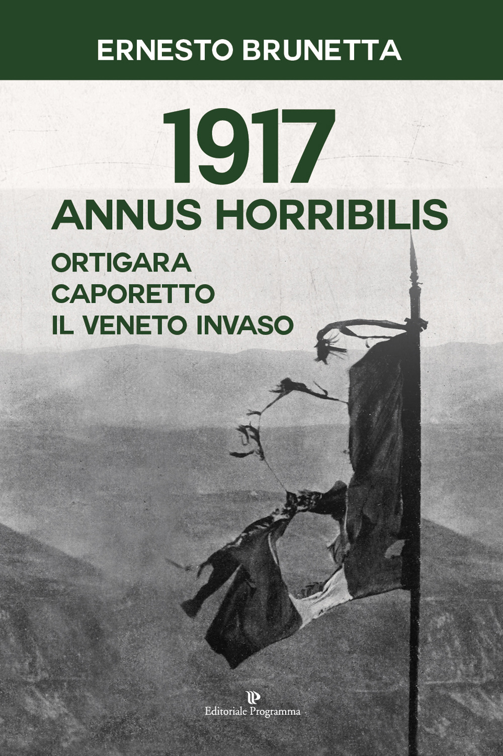 1917 Annus horribilis. Ortigara, Caporetto, il Veneto invaso 