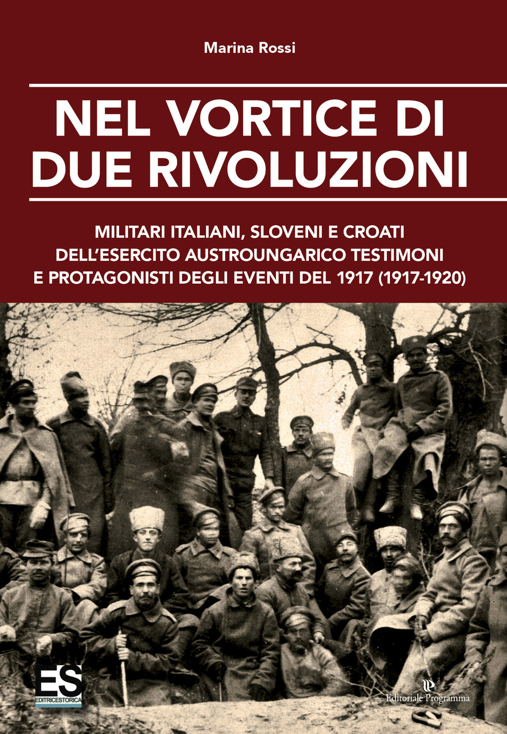 Nel vortice di due rivoluzioni. Militari italiani, sloveni e croati dell'esercito austroungarico testimoni e protagonisti degli eventi del 1917 (1917-1920)
