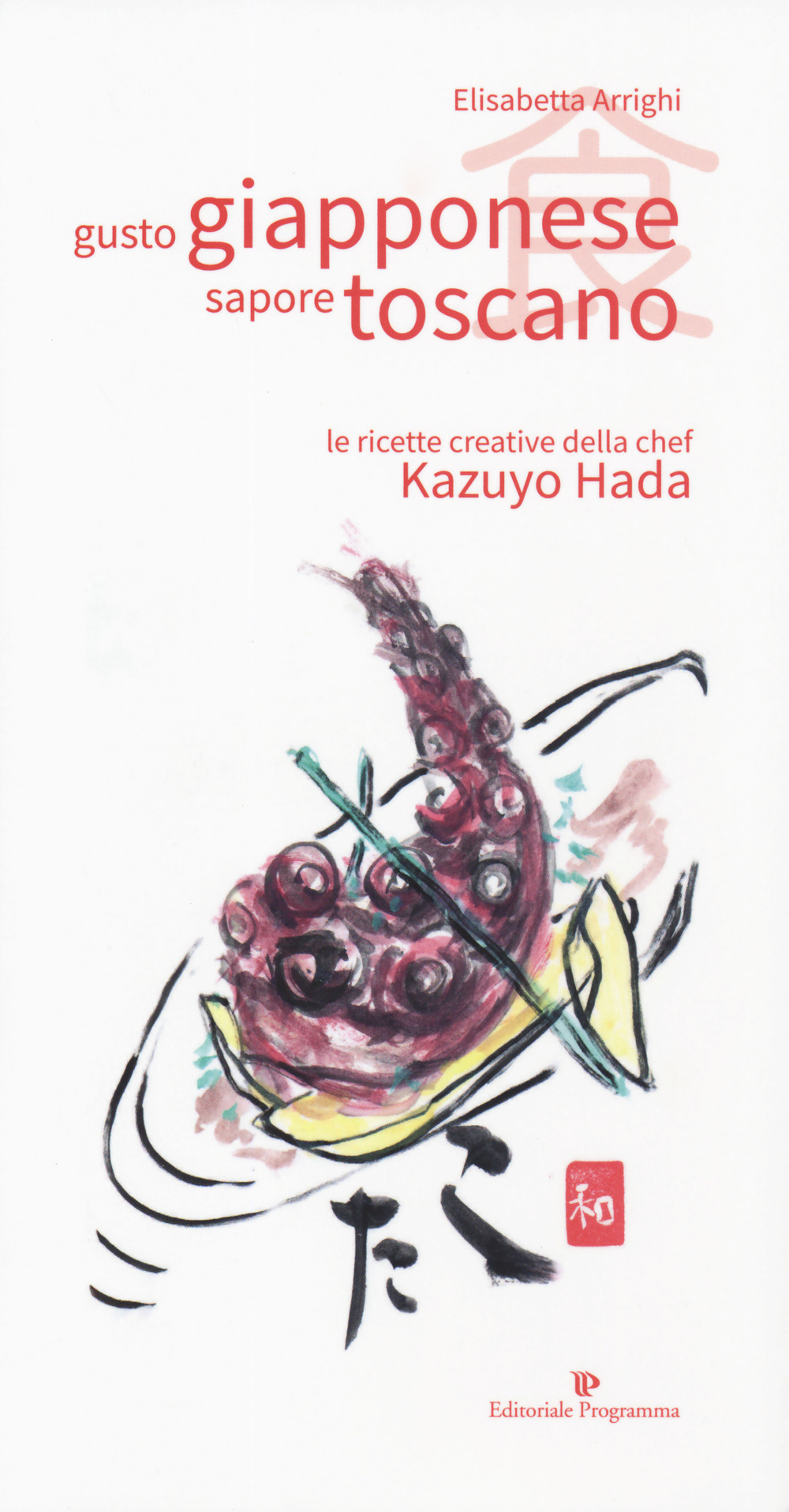 Gusto giapponese sapore toscano. Le ricette creative della chef Kazuyo Hada