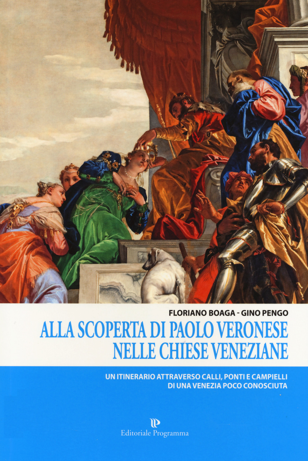 Alla scoperta di Paolo Veronese nelle chiese veneziane. Un itinerario attraverso calli, ponti e campielli di una Venezia poco conosciuta