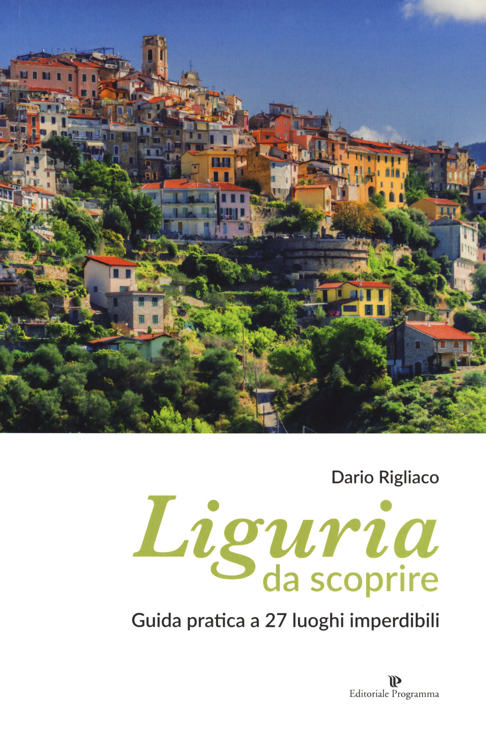 Liguria da scoprire. Guida pratica a 27 luoghi imperdibili