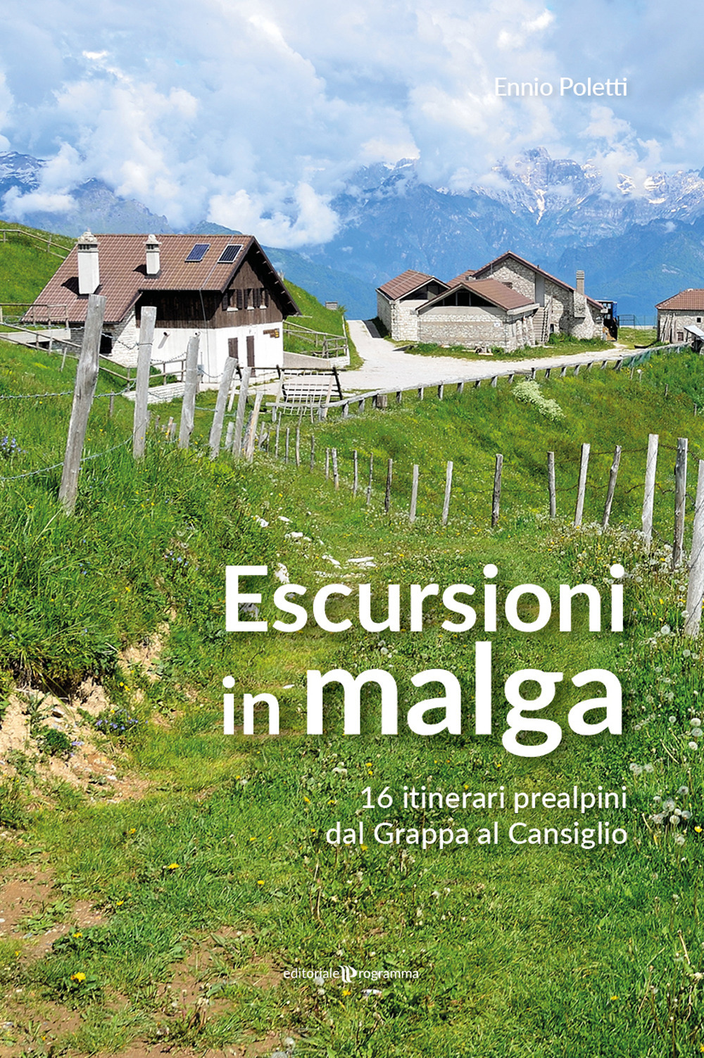 Escursioni in Malga. 16 itinerari prealpini dal Grappa al Cansiglio