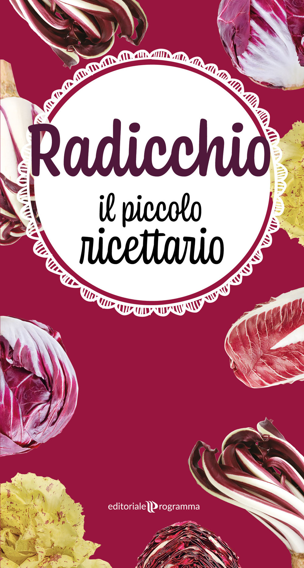 Radicchio. Il piccolo ricettario