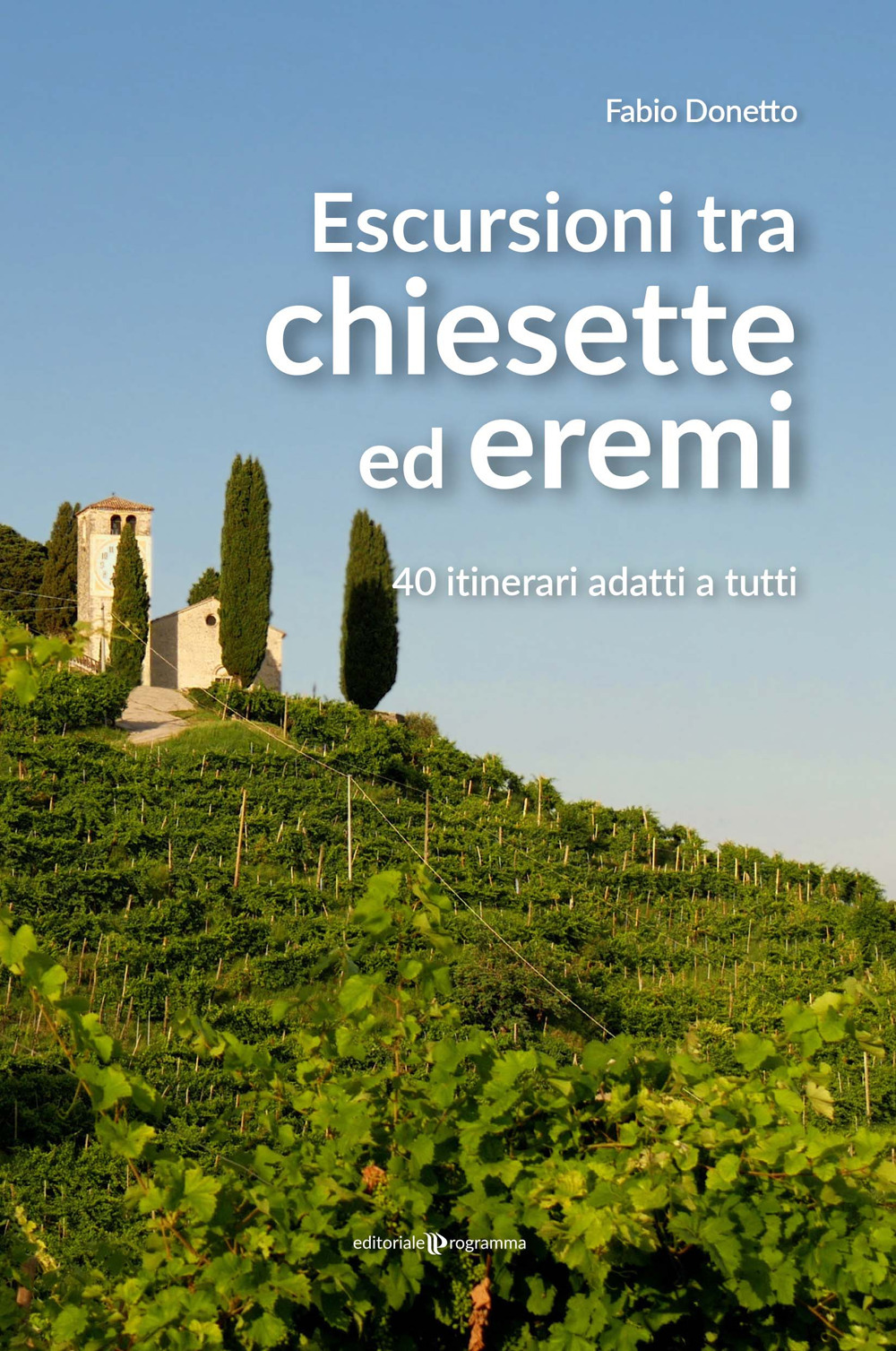 Escursioni tra chiesette ed eremi. 40 itinerari adatti a tutti