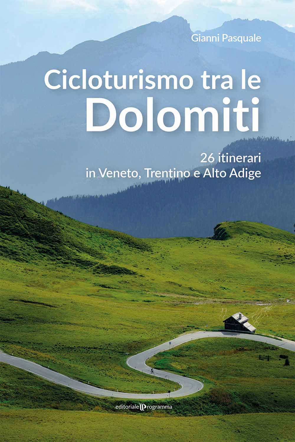 Cicloturismo tra le Dolomiti. 26 itinerari in Veneto, Trentino e Alto Adige