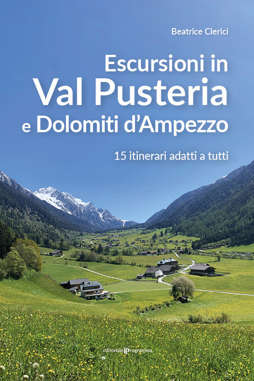 Escursioni in Val Pusteria e Dolomiti d'Ampezzo. 15 itinerari adatti a tutti