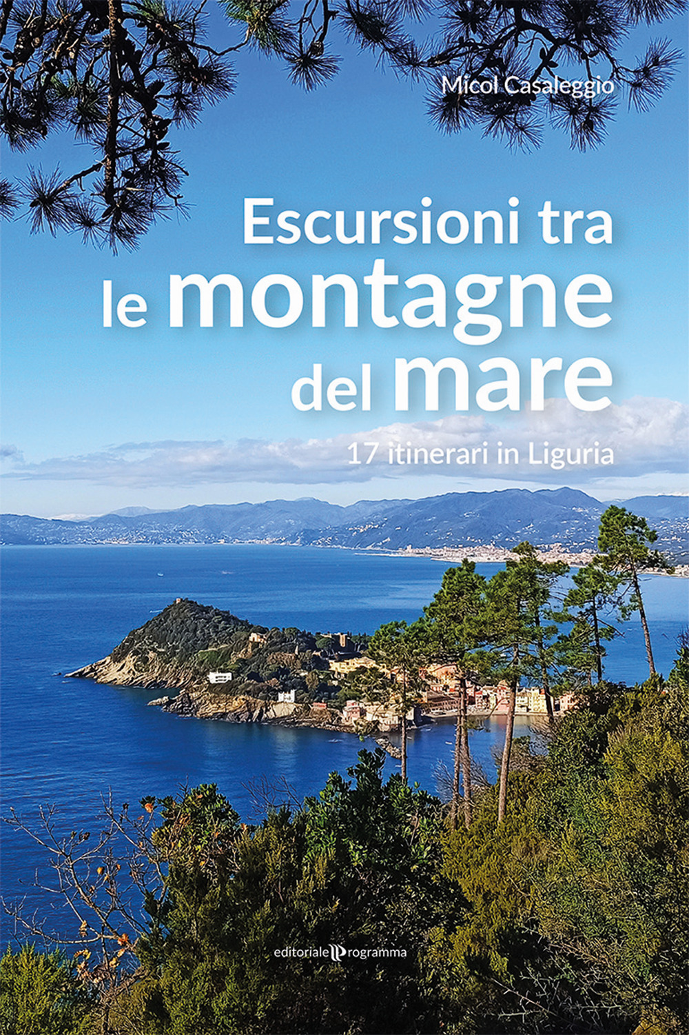 Escursioni tra le montagne del mare. 17 itinerari in Liguria