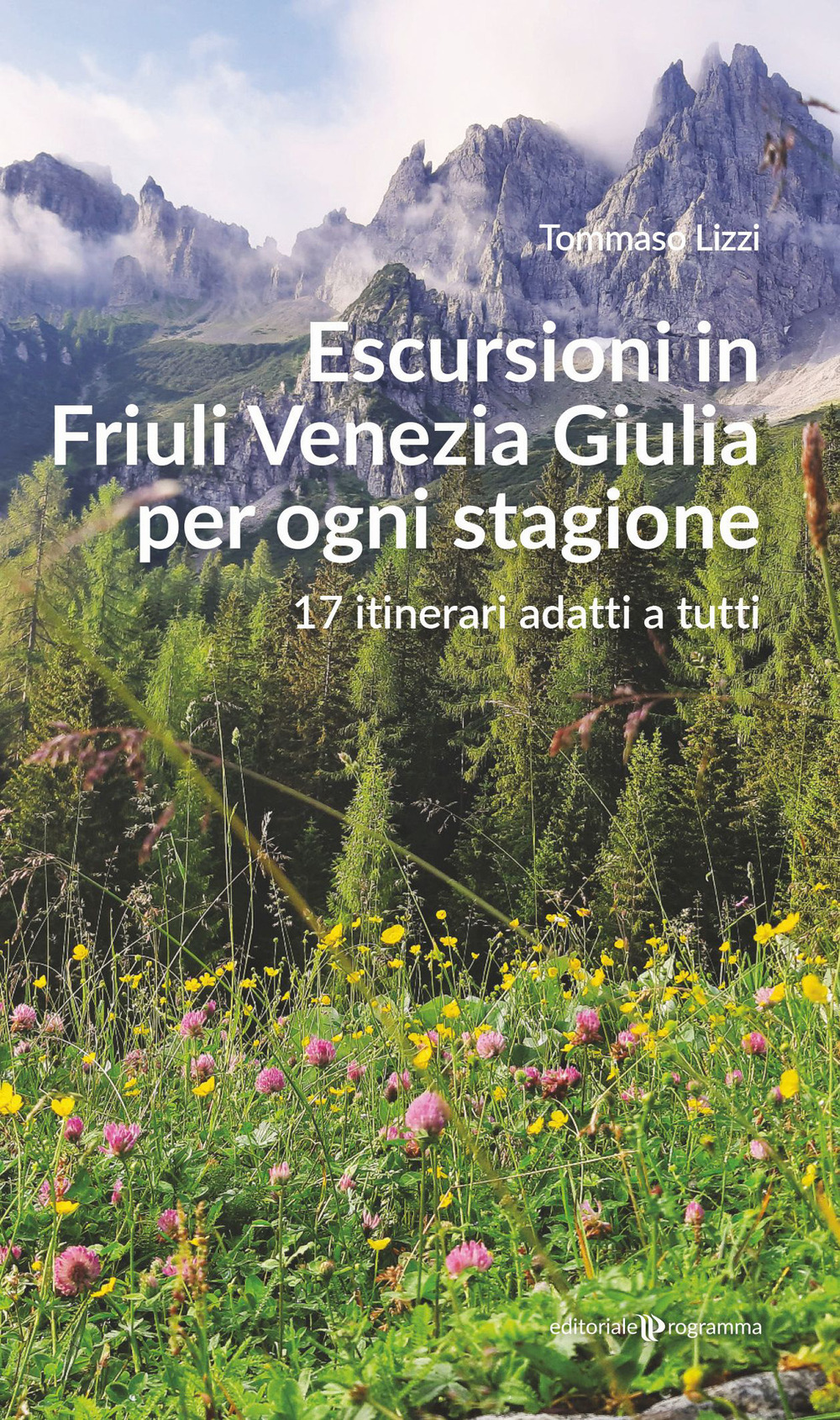 Escursioni in Friuli Venezia Giulia per ogni stagione. 17 itinerari adatti a tutti