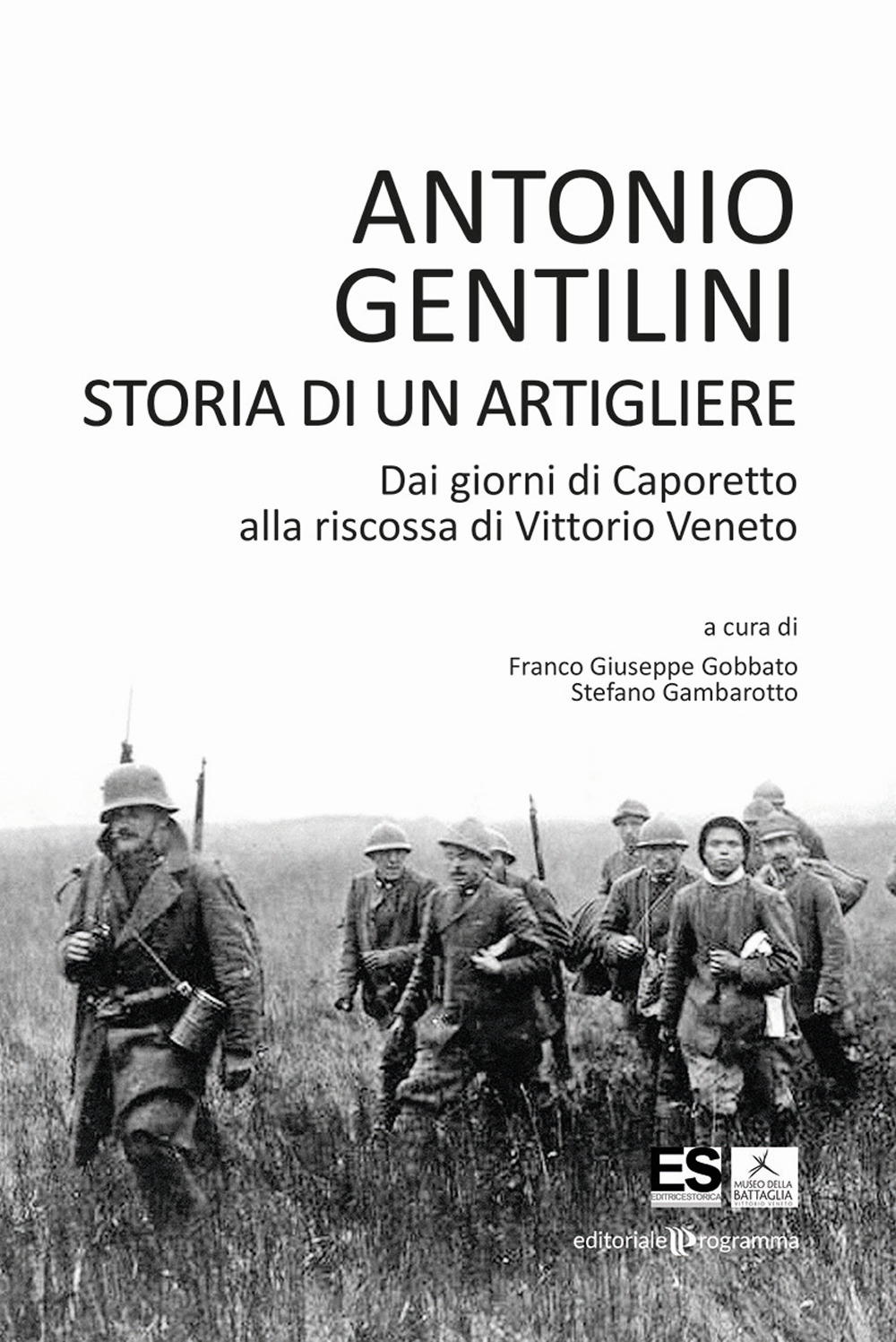 Storia di un artigliere. Dai giorni di Caporetto alla riscossa di Vittorio Veneto