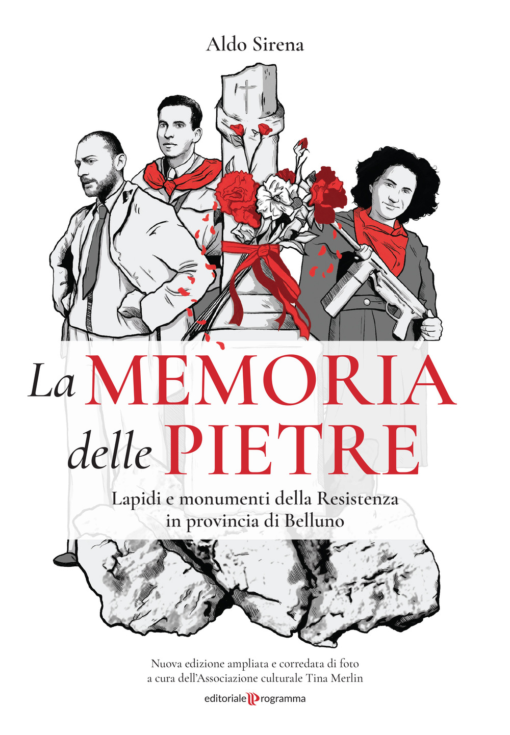 La memoria delle pietre. Lapidi e monumenti della Resistenza in provincia di Belluno. Ediz. illustrata