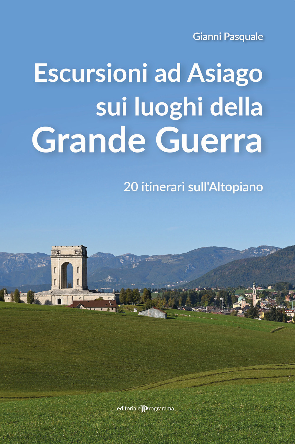 Escursioni ad Asiago sui luoghi della grande guerra. 20 itinerari sull'Altopiano