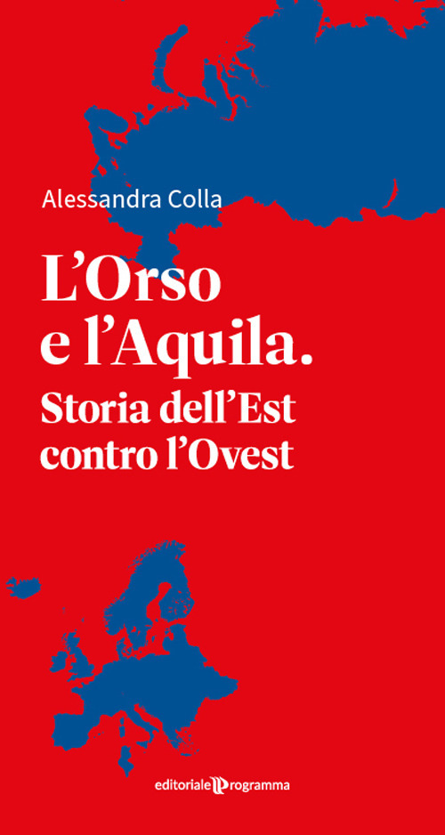 L'orso e l'aquila. Storia dell'Est contro l'Ovest