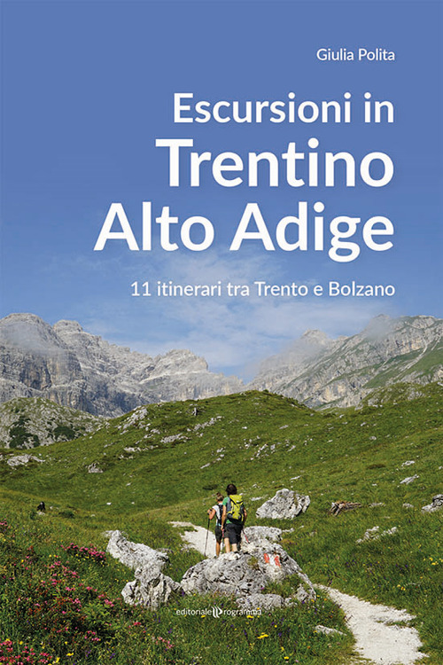 Escursioni in Trentino Alto Adige. 11 itinerari tra Trento e Bolzano