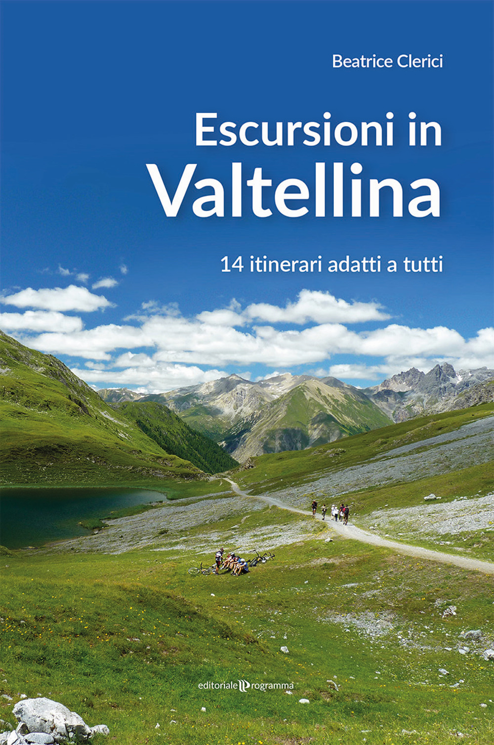 Escursioni in Valtellina. 14 itinerari adatti a tutti