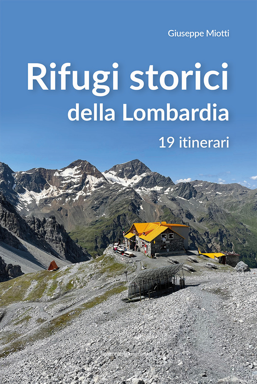 Rifugi storici della Lombardia. 19 itinerari