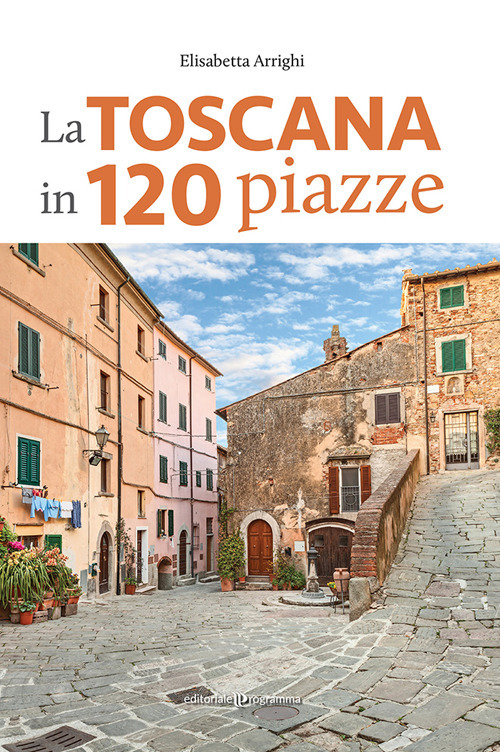 La Toscana in 120 piazze