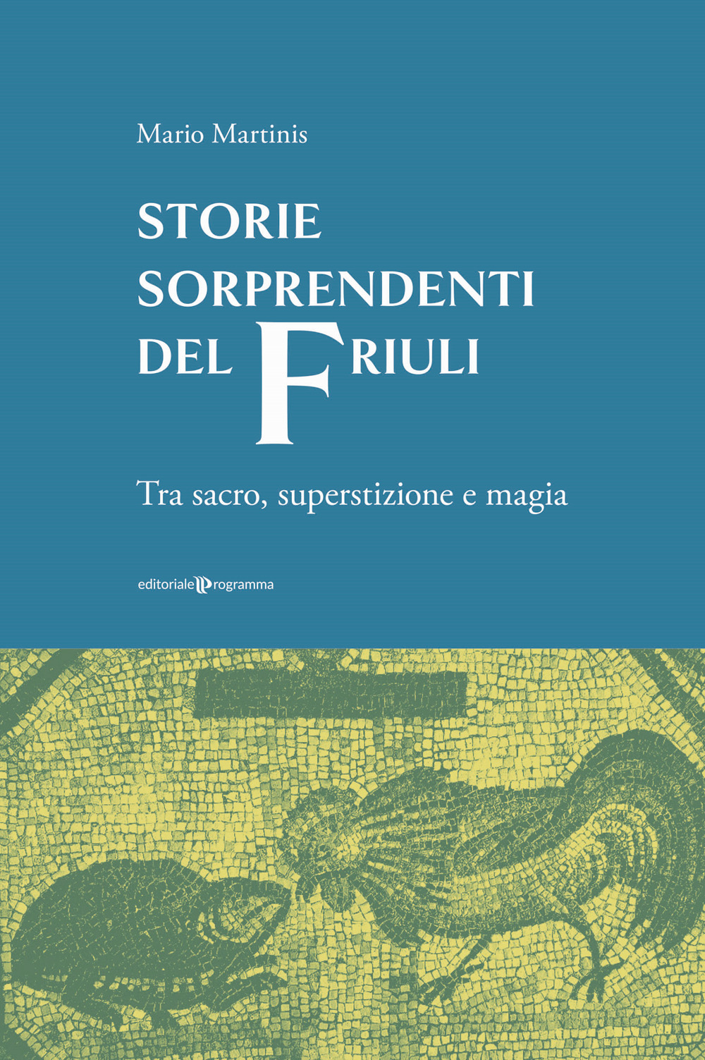 Storie sorprendenti del Friuli. Tra sacro, superstizione e magia