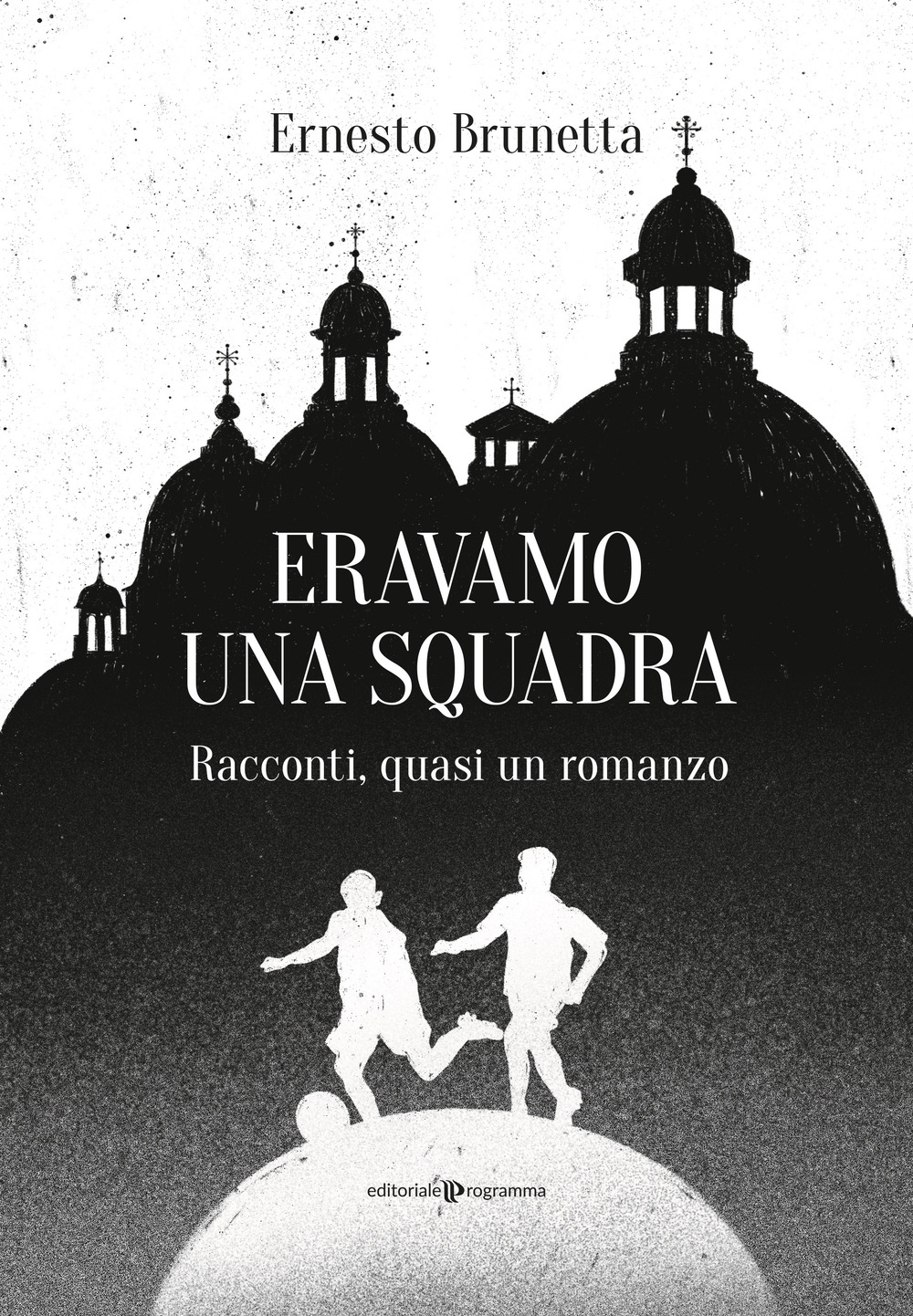 Eravamo una squadra. Racconti, quasi un romanzo