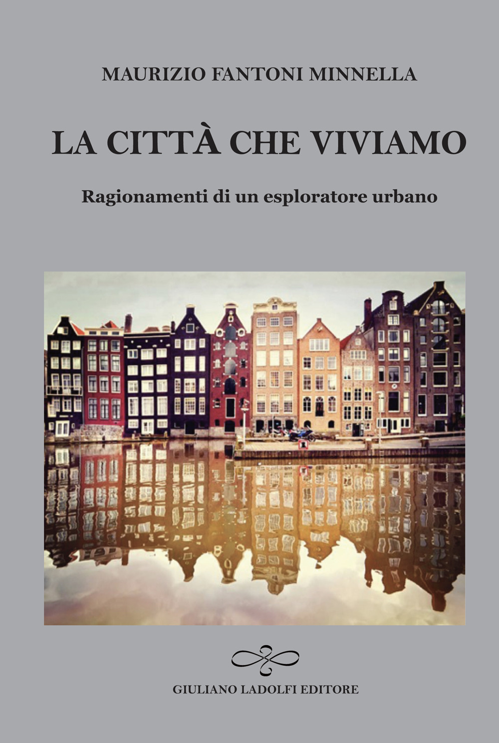 La città che viviamo. Ragionamenti di un esploratore urbano