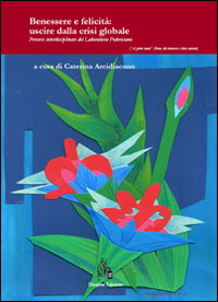 Benessere e felicità. Uscire dalla crisi globale. Percorsi interdisciplinari del Laboratorio Federiciano