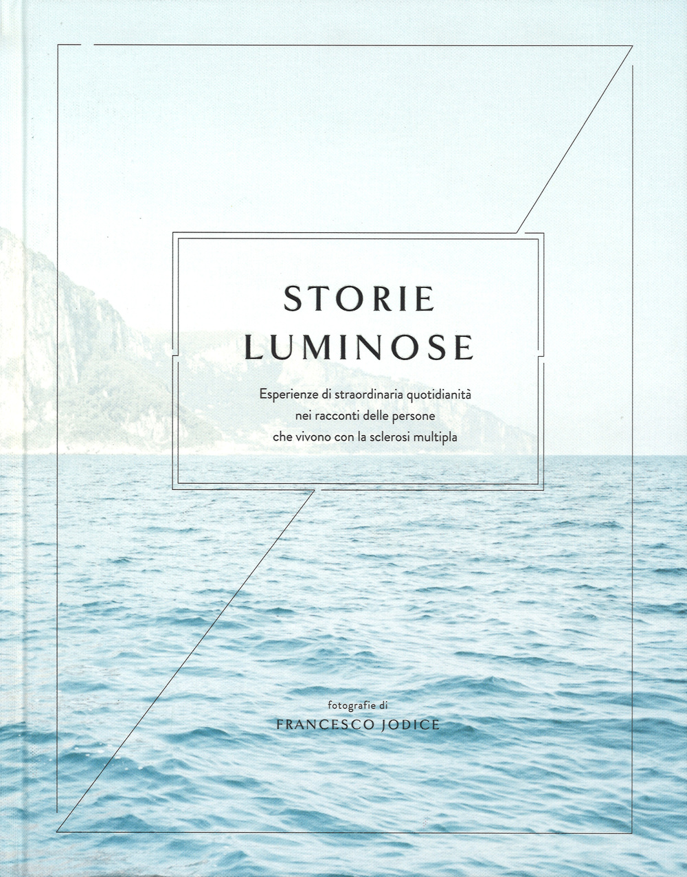 Storie luminose. Esperienze di straordinaria quotidianità nei racconti delle persone che vivono con la sclerosi multipla. Ediz. illustrata