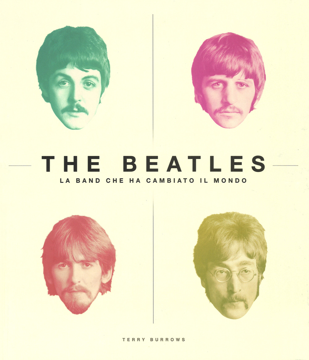 The Beatles. La band che ha cambiato il mondo. Ediz. illustrata