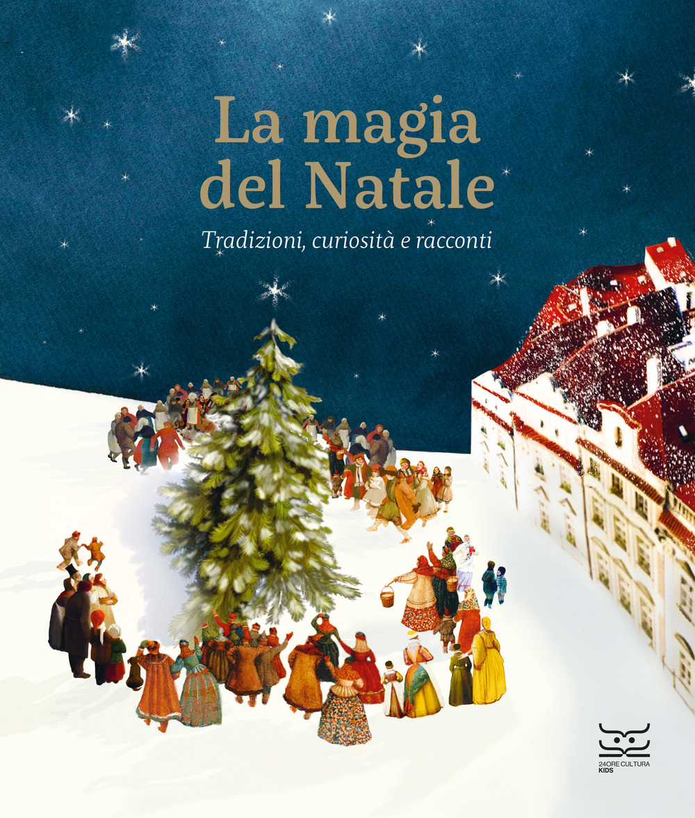 La magia del Natale. Tradizioni, curiosità e racconti. Ediz. a colori