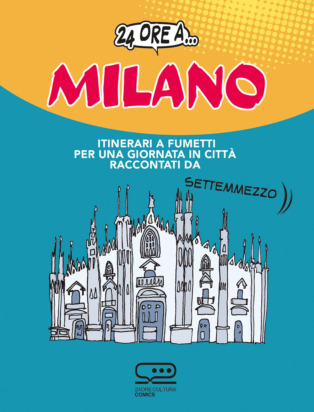 24 ore a... Milano. Itinerari a fumetti per una giornata in città