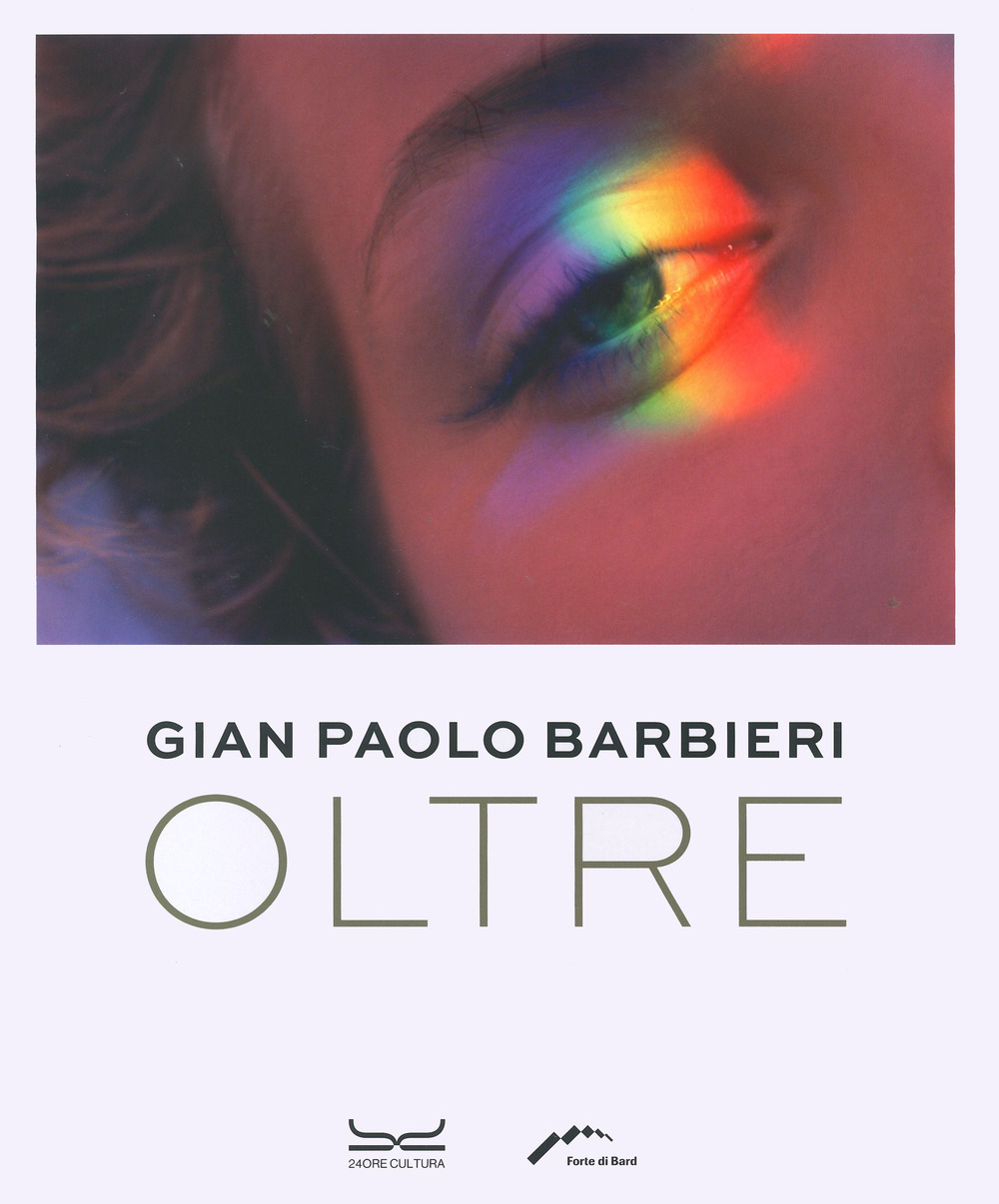 Gian Paolo Barbieri. Oltre. Ediz. illustrata