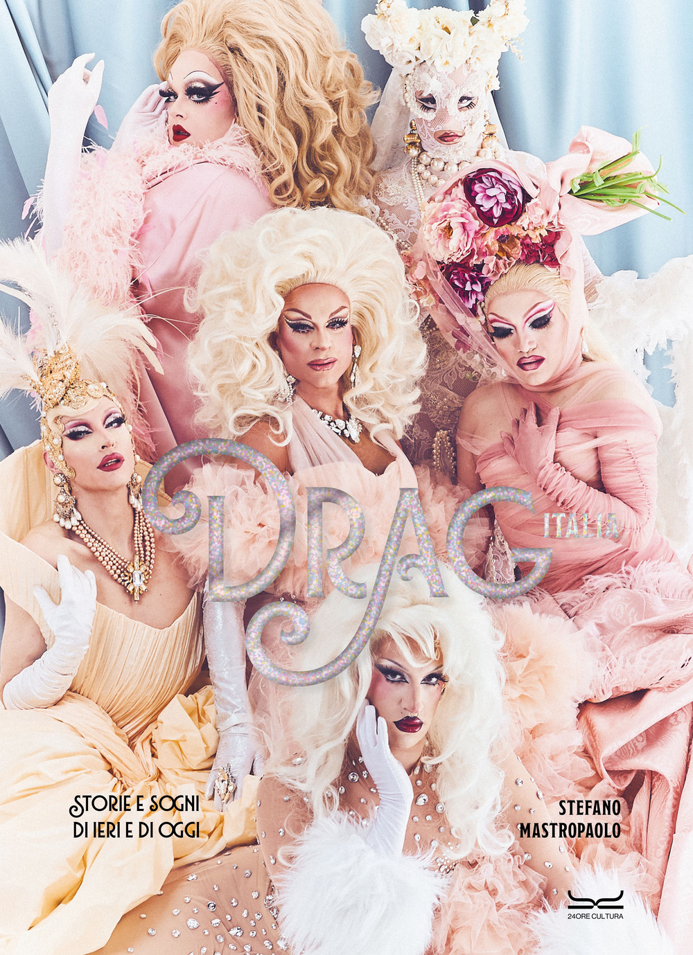 Drag Italia. Storie e sogni di ieri e di oggi. Ediz. illustrata