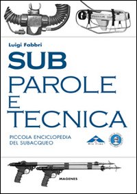 Sub. Parole e tecnica. Piccola enciclopedia del subacqueo