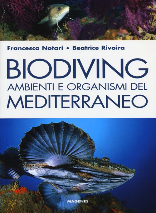 Biodiving. Ambienti e organismi del Mediterraneo. Ediz. illustrata