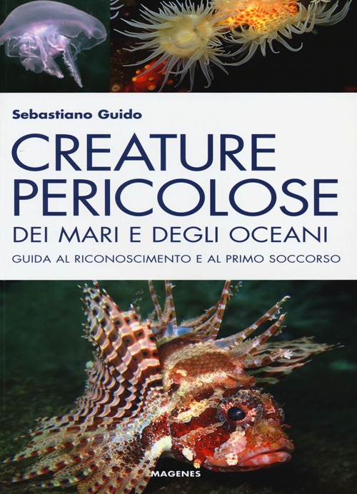 Creature pericolose dei mari e degli oceani. Guida al riconoscimento e al primo soccorso. Ediz. illustrata