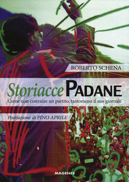 Storiacce padane. Come non costruire un partito, tantomeno il suo giornale