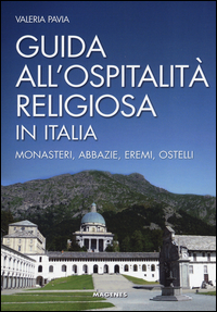 GUIDA ALL'OSPITALITA' RELIGIOSA IN ITALIA MONASTERI ABBAZIE EREMI OSTELLI di PAVIA VALERIA