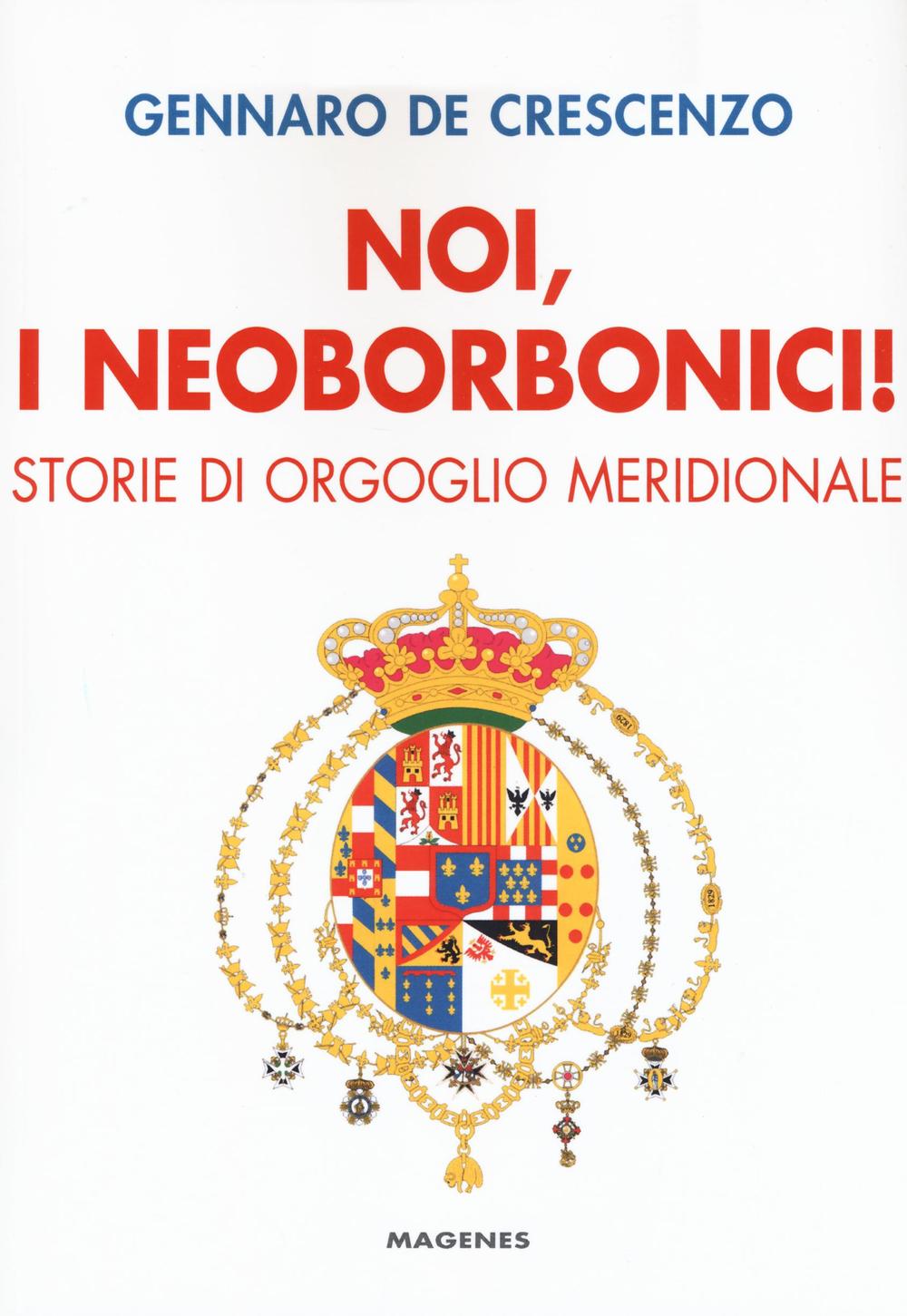 Noi, i neoborbonici! Storie di orgoglio meridionale