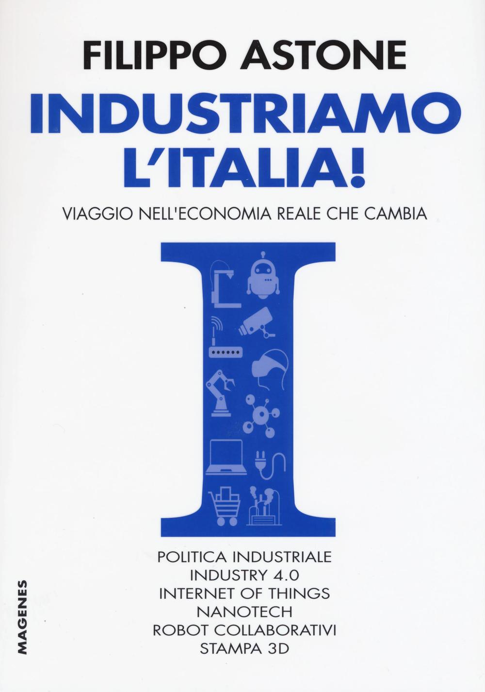 Industriamo l'Italia! Viaggio nell'economia reale che cambia