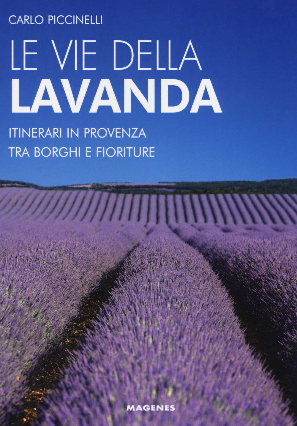 Le vie della lavanda. Itinerari in Provenza tra borghi e fioriture