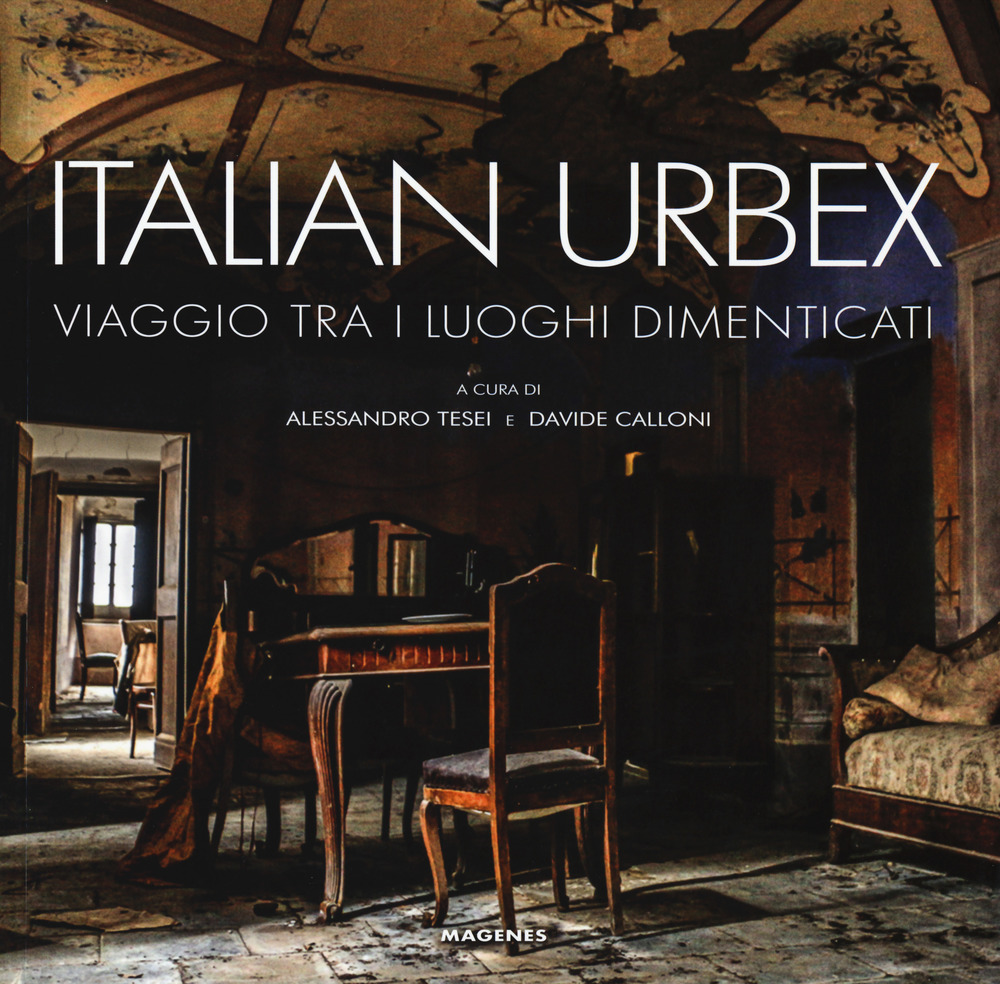 Italian urbex. Viaggio tra i luoghi dimenticati. Ediz. a colori