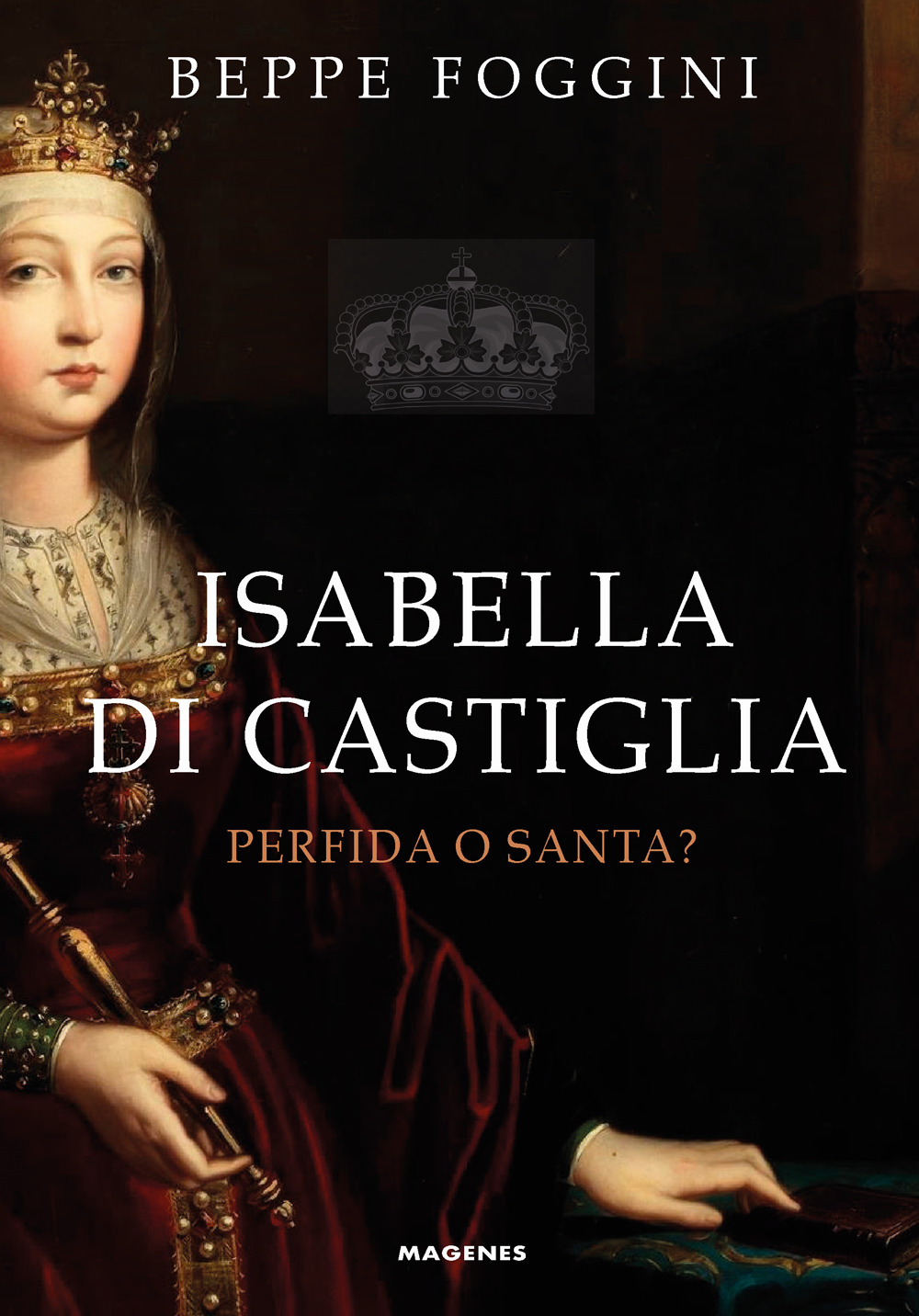 Isabella di Castiglia. Perfida o santa?