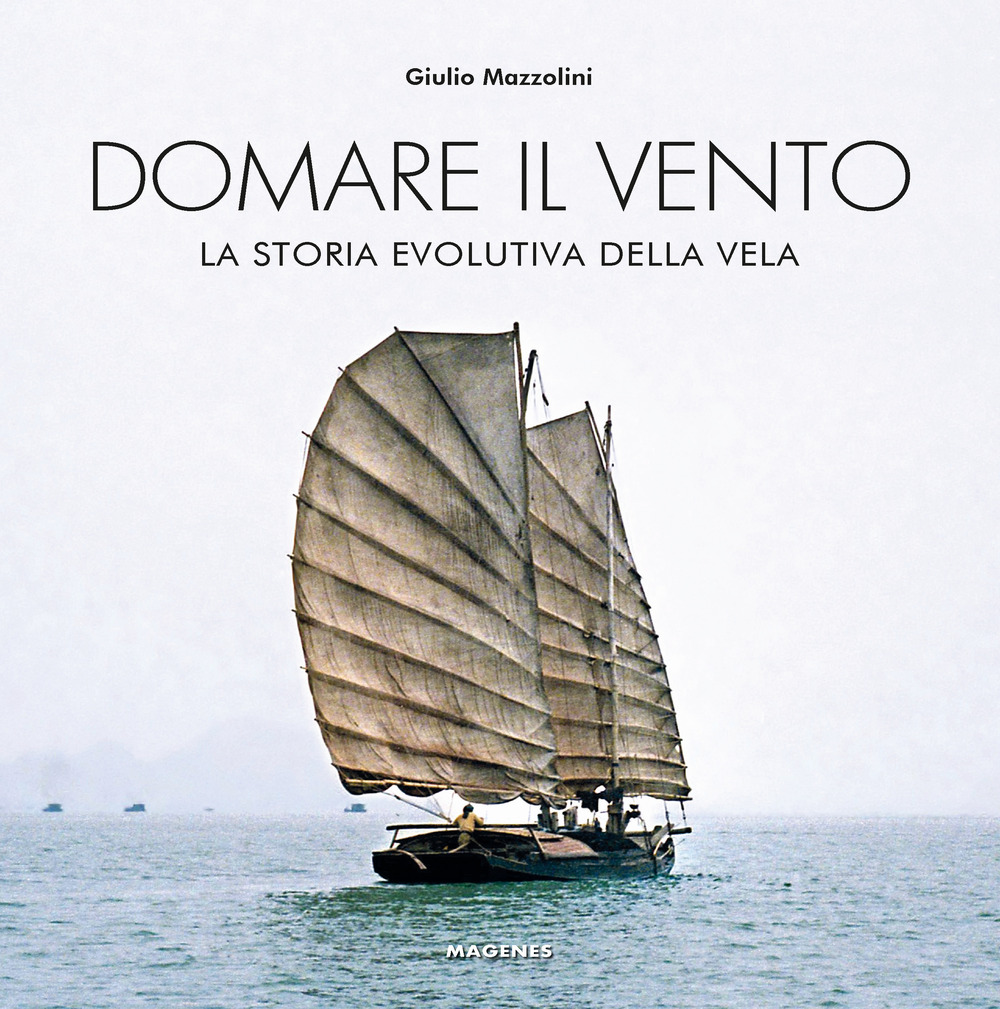 Domare il vento. La storia evolutiva della vela