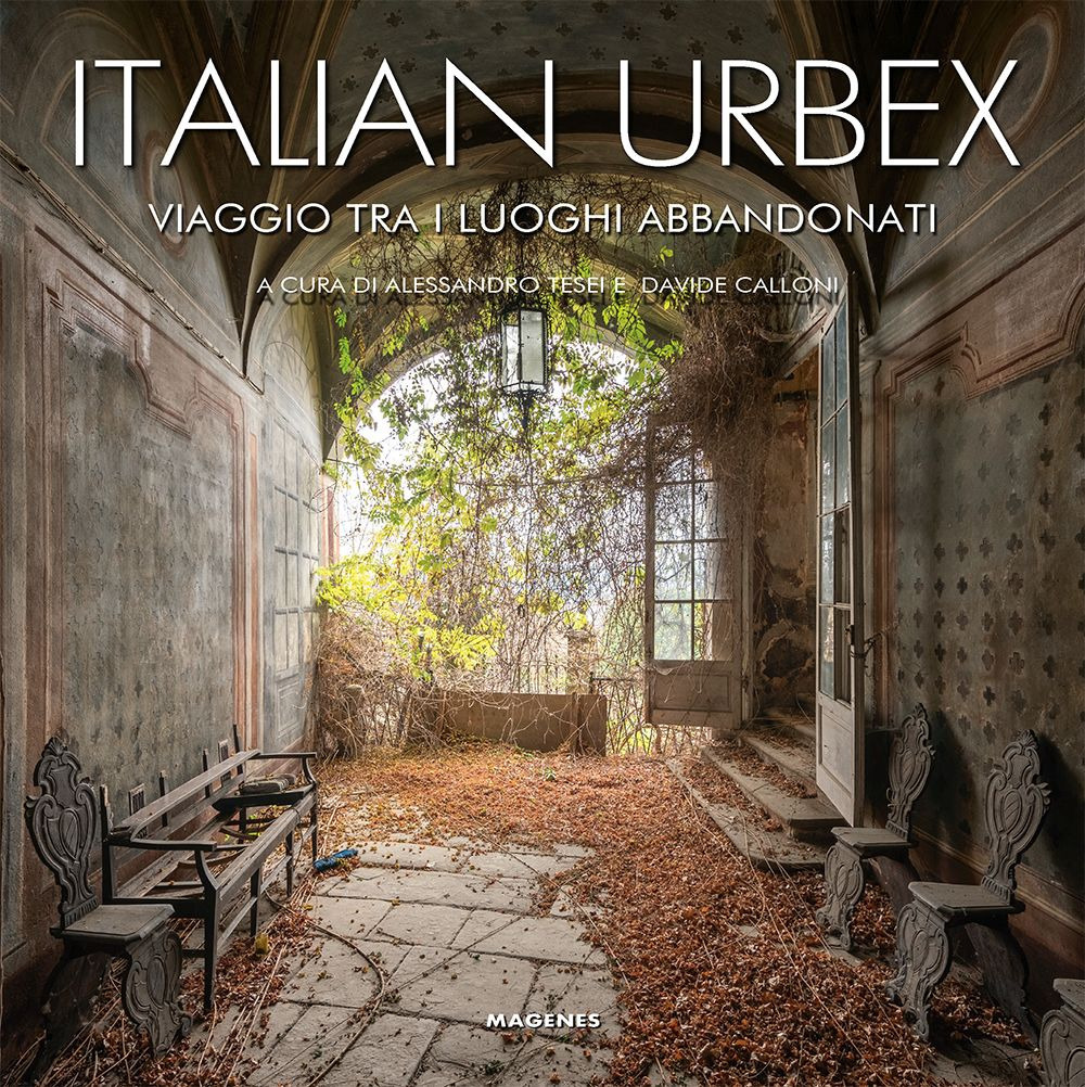 Italian urbex. Viaggio tra i luoghi dimenticati. Ediz. illustrata