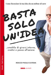 Basta solo un'idea. Come licenziare la tua idea da un milione di euro