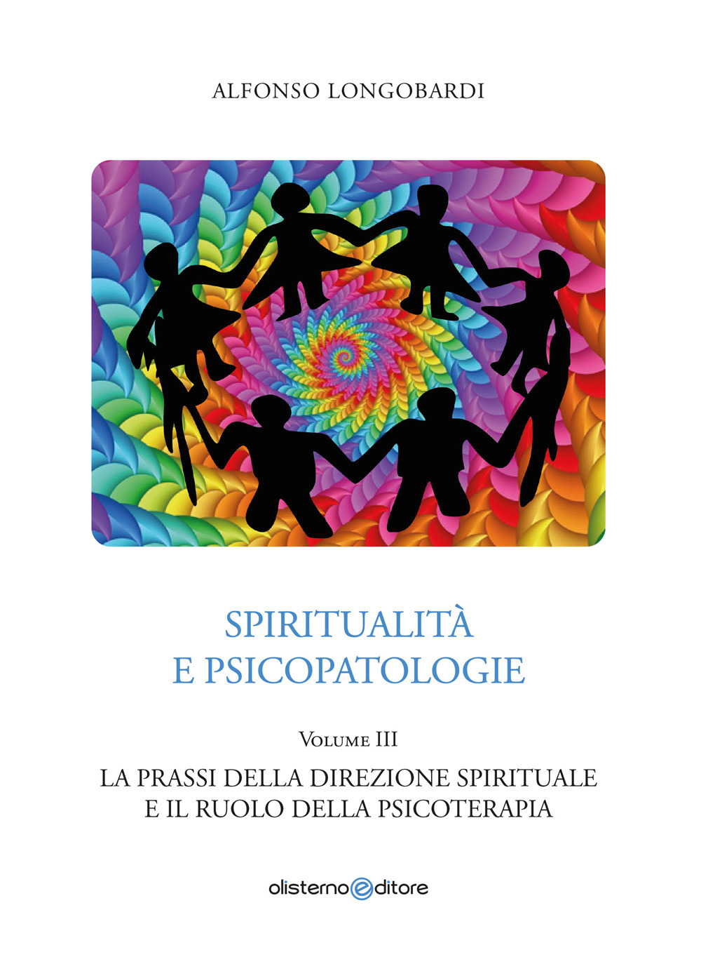 Spiritualità e psicopatologie. Vol. 3: La prassi della direzione spirituale e il ruolo della psicoterapia